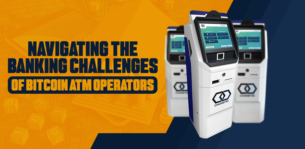 Navigating the Banking Challenges of Bitcoin ATM Operators