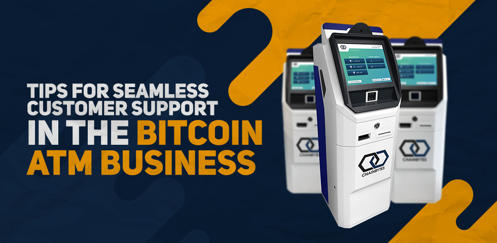 Tips for Seamless Customer Support in the Bitcoin ATM Business